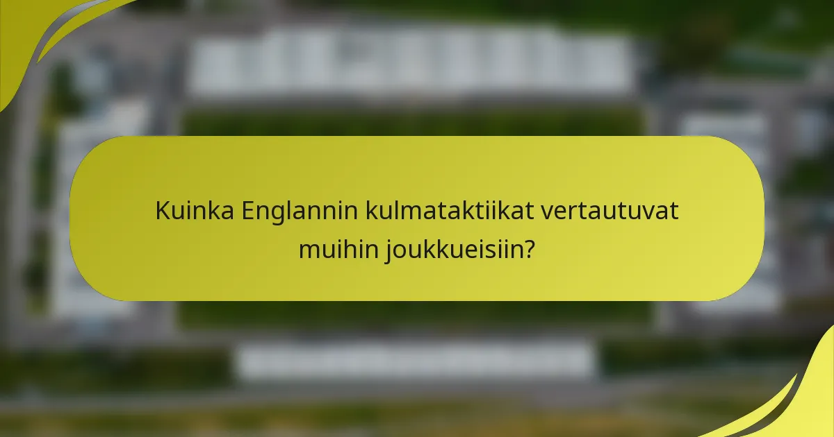 Kuinka Englannin kulmataktiikat vertautuvat muihin joukkueisiin?