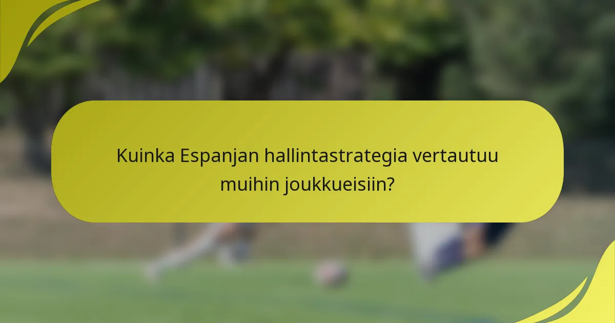 Kuinka Espanjan hallintastrategia vertautuu muihin joukkueisiin?