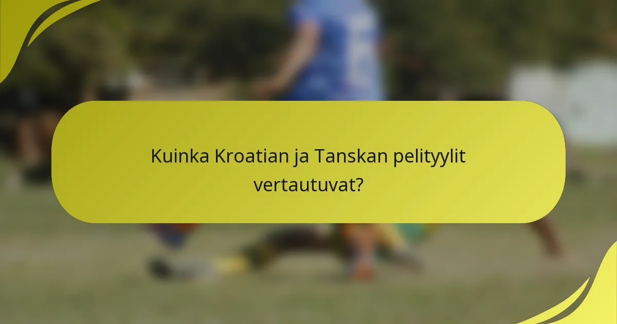 Kuinka Kroatian ja Tanskan pelityylit vertautuvat?