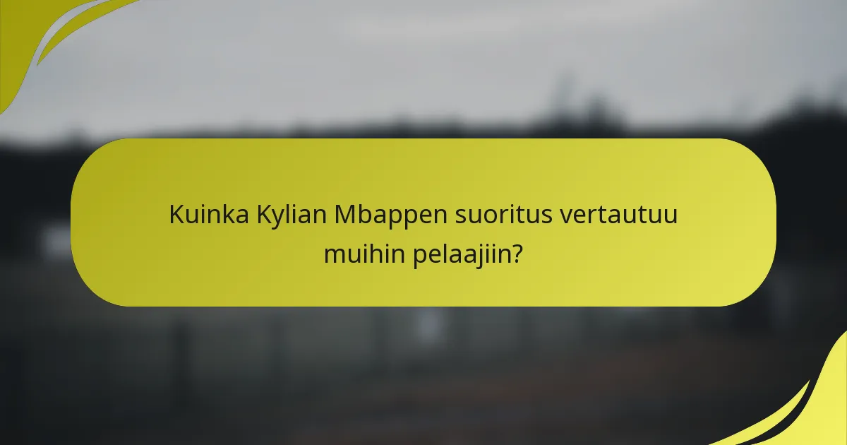 Kuinka Kylian Mbappen suoritus vertautuu muihin pelaajiin?