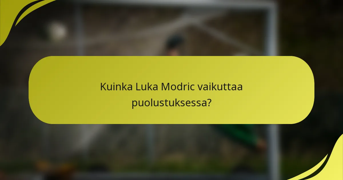 Kuinka Luka Modric vaikuttaa puolustuksessa?