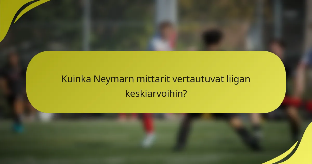Kuinka Neymarn mittarit vertautuvat liigan keskiarvoihin?