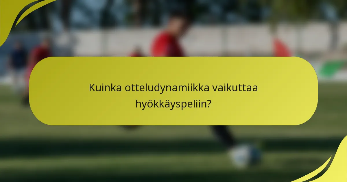 Kuinka otteludynamiikka vaikuttaa hyökkäyspeliin?