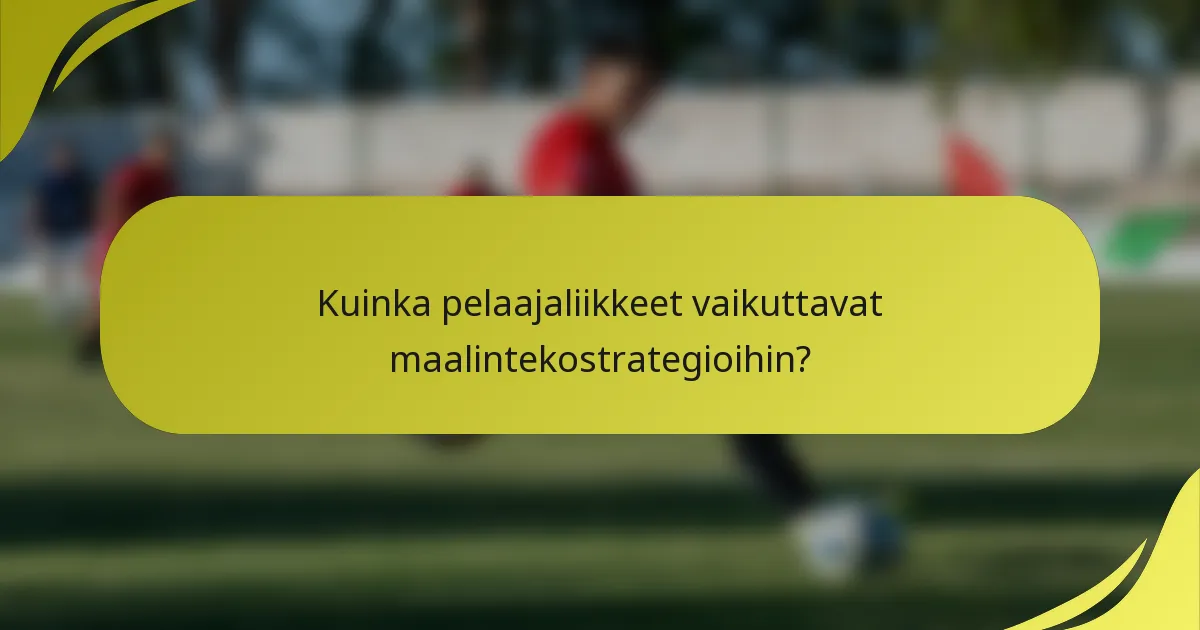Kuinka pelaajaliikkeet vaikuttavat maalintekostrategioihin?