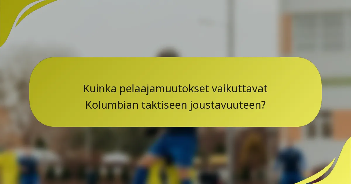 Kuinka pelaajamuutokset vaikuttavat Kolumbian taktiseen joustavuuteen?