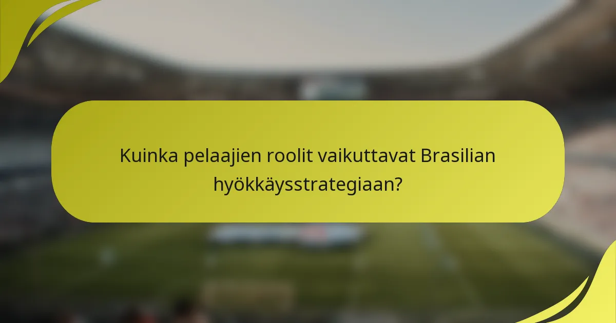 Kuinka pelaajien roolit vaikuttavat Brasilian hyökkäysstrategiaan?