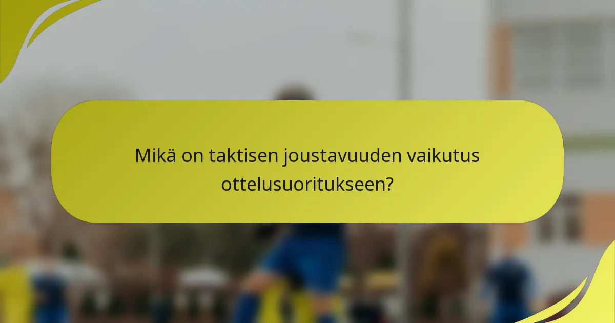 Mikä on taktisen joustavuuden vaikutus ottelusuoritukseen?