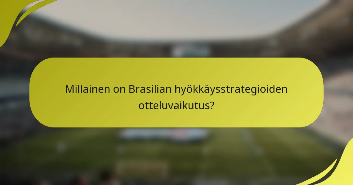 Millainen on Brasilian hyökkäysstrategioiden otteluvaikutus?