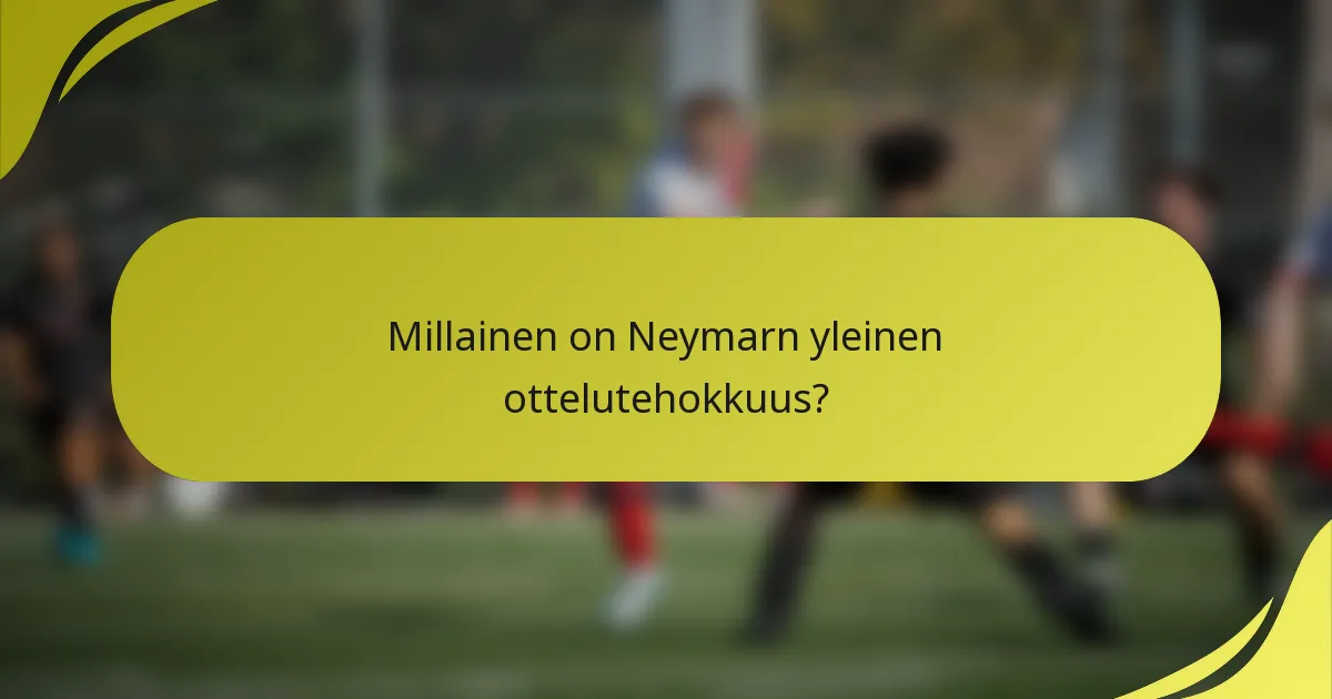 Millainen on Neymarn yleinen ottelutehokkuus?