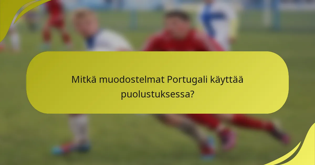 Mitkä muodostelmat Portugali käyttää puolustuksessa?