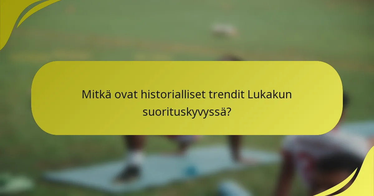 Mitkä ovat historialliset trendit Lukakun suorituskyvyssä?