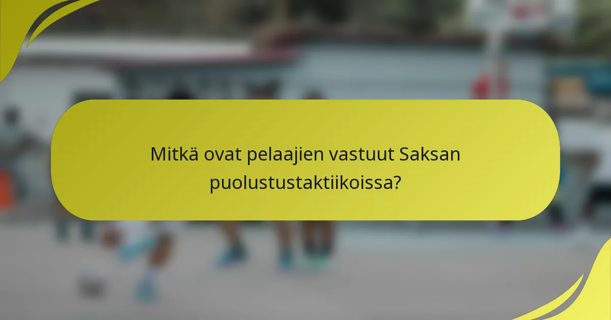 Mitkä ovat pelaajien vastuut Saksan puolustustaktiikoissa?