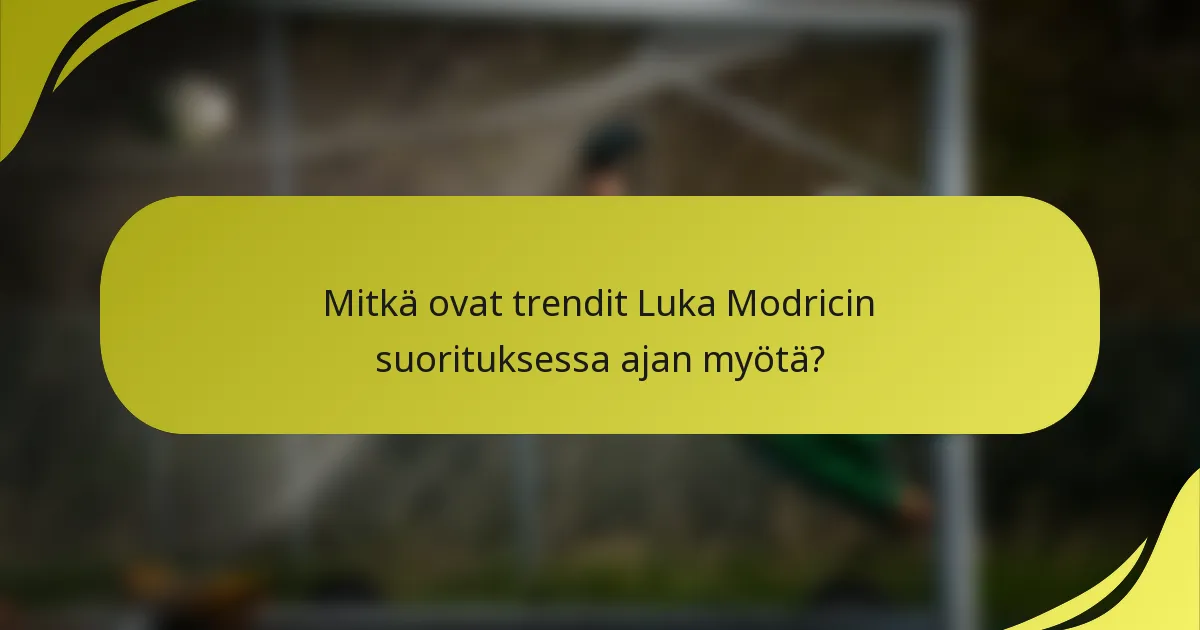 Mitkä ovat trendit Luka Modricin suorituksessa ajan myötä?