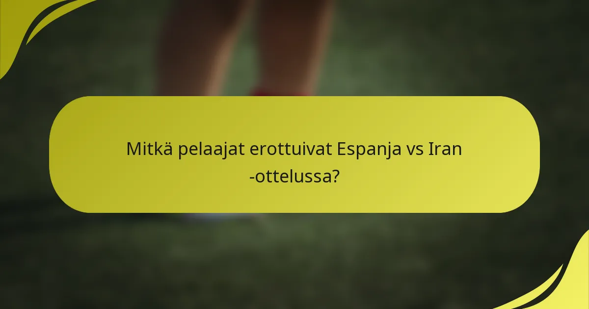 Mitkä pelaajat erottuivat Espanja vs Iran -ottelussa?