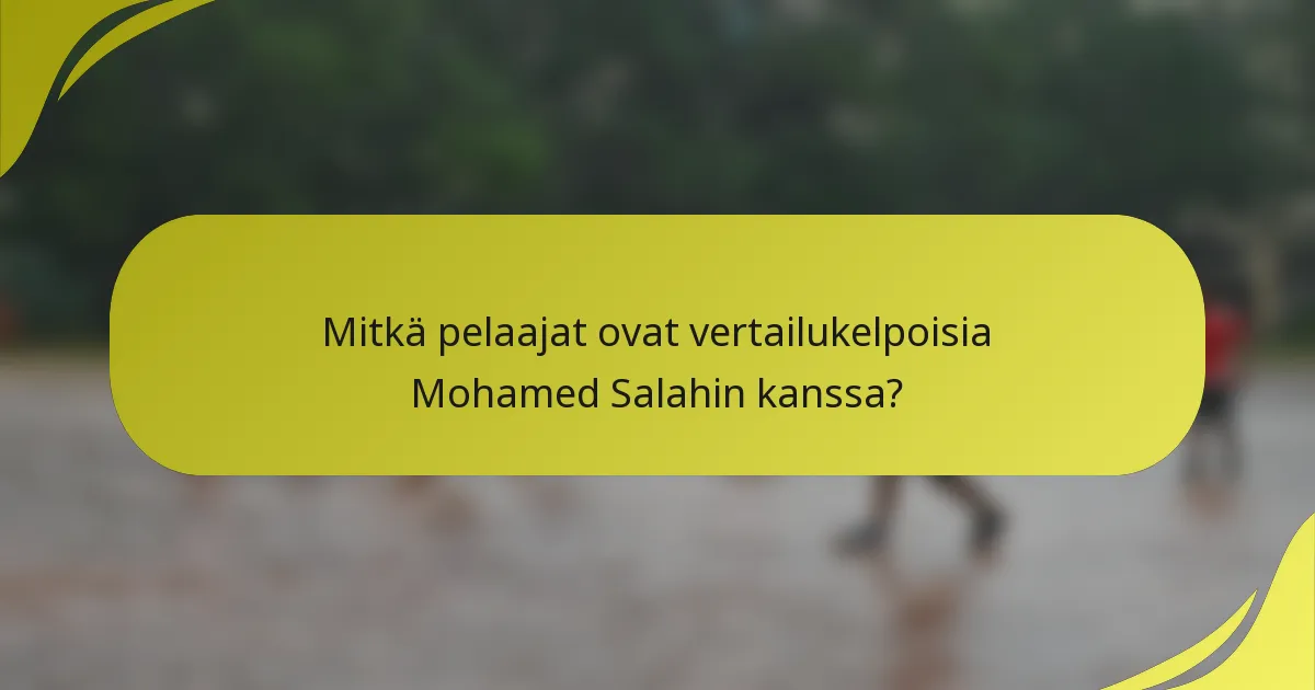 Mitkä pelaajat ovat vertailukelpoisia Mohamed Salahin kanssa?