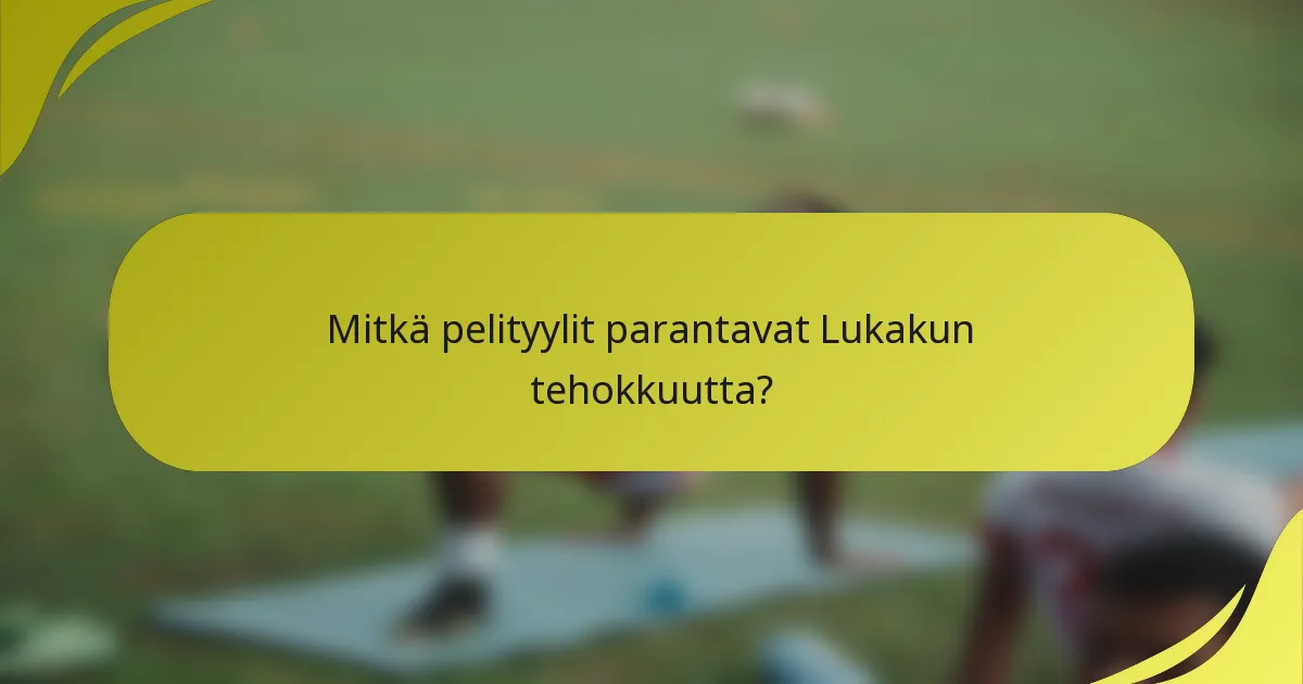 Mitkä pelityylit parantavat Lukakun tehokkuutta?