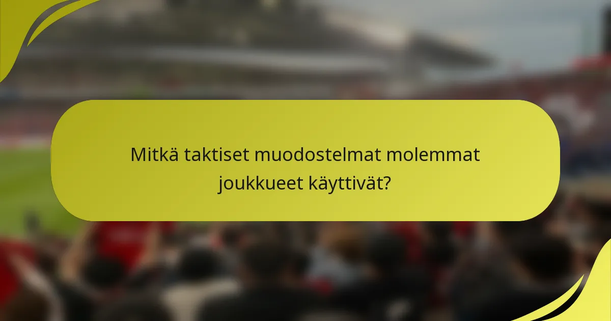 Mitkä taktiset muodostelmat molemmat joukkueet käyttivät?