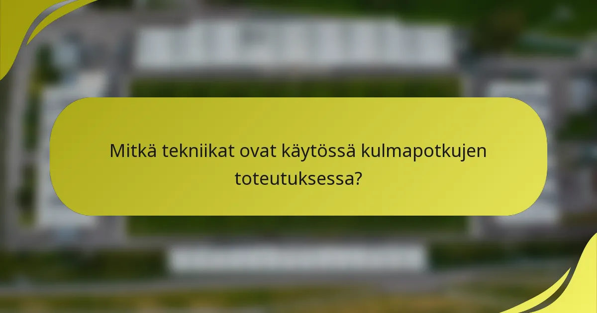 Mitkä tekniikat ovat käytössä kulmapotkujen toteutuksessa?